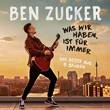 Ben-Zucker-Was wir haben ist fuer immer-Neues Album